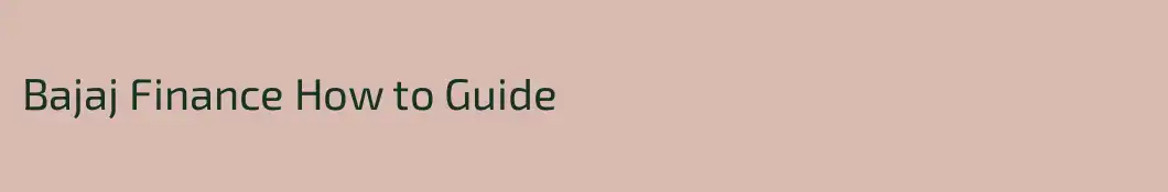 Bajaj Finance How to Guide